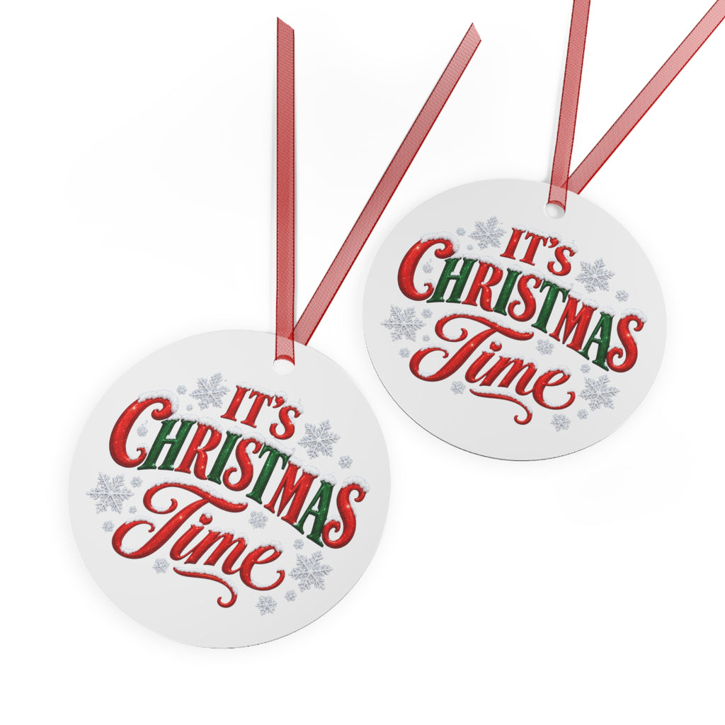 IT'S CHRISTMAS TIME Metal Ornaments