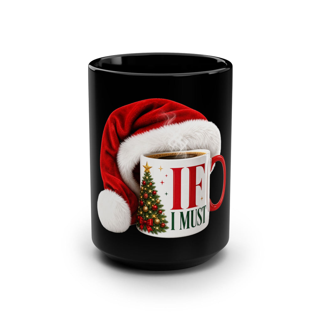 CHRISTMAS IF I MUST COFFEE Black Mug, 15oz